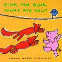 Book cover for Pink, Red, Blue, What are You?