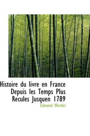 Cover of Histoire Du Livre En France Depuis Les Temps Plus Recules Jusquen 1789