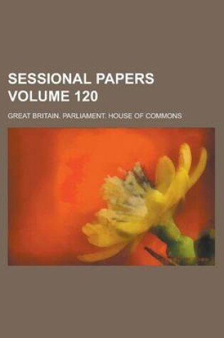 Cover of Sessional Papers Volume 120