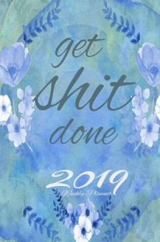 Cover of 2019 Weekly Planner Get Shit Done