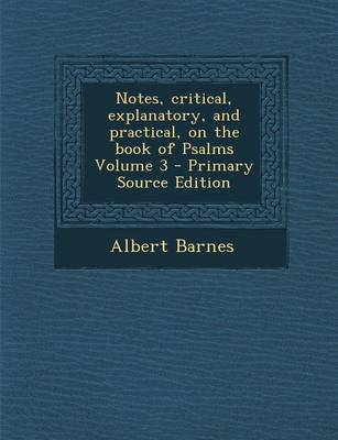 Book cover for Notes, Critical, Explanatory, and Practical, on the Book of Psalms Volume 3 - Primary Source Edition