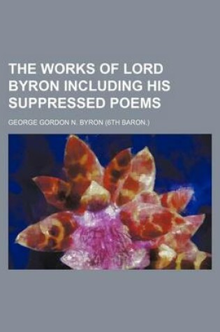 Cover of The Works of Lord Byron Including His Suppressed Poems