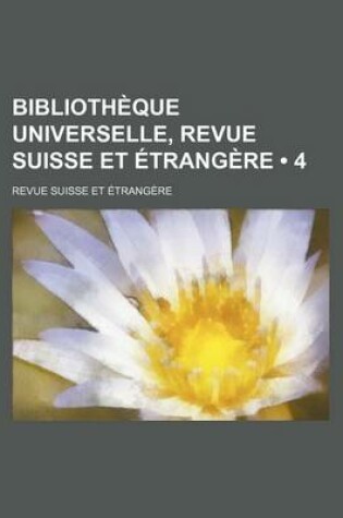 Cover of Bibliotheque Universelle, Revue Suisse Et Etrangere (4)