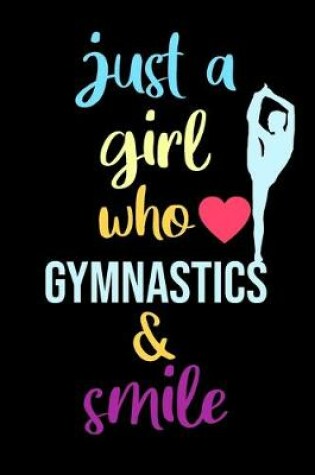 Cover of just a girl who loves gymnastics & smile - blank lined journal for athletic student 6 × 9 120 page