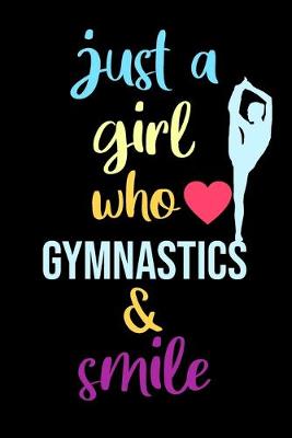 Book cover for just a girl who loves gymnastics & smile - blank lined journal for athletic student 6 × 9 120 page