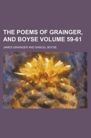 Cover of The Poems of Grainger, and Boyse Volume 59-61