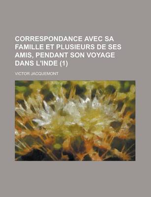 Book cover for Correspondance Avec Sa Famille Et Plusieurs de Ses Amis, Pendant Son Voyage Dans L'Inde (1)