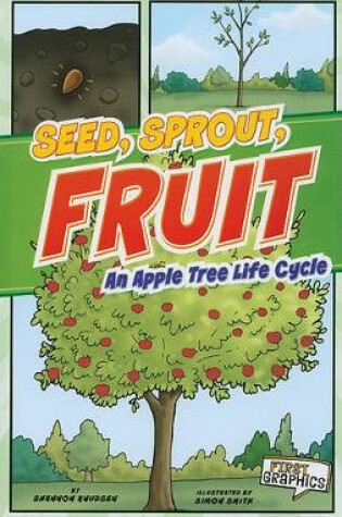 Cover of Seed, Sprout, Fruit: an Apple Tree Life Cycle (First Graphics: Nature Cycles)