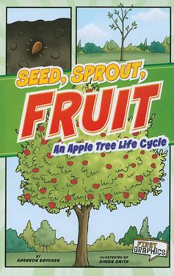 Book cover for Seed, Sprout, Fruit: an Apple Tree Life Cycle (First Graphics: Nature Cycles)