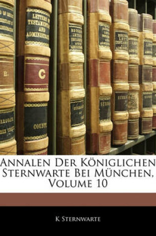 Cover of Annalen Der Koniglichen Sternwarte Bei Munchen, X Band