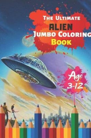 Cover of The Ultimate Alien Jumbo Coloring Book Age 3-12