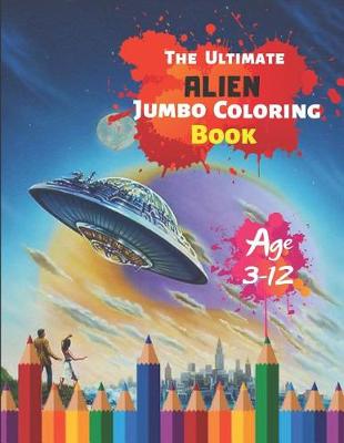 Book cover for The Ultimate Alien Jumbo Coloring Book Age 3-12