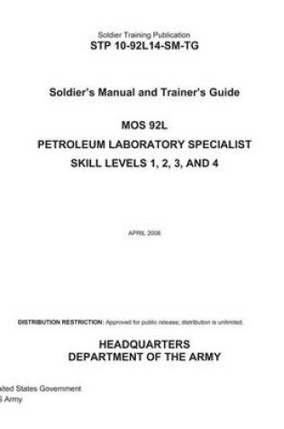 Cover of Soldier Training Publication STP 10-92L14-SM-TG Soldier's Manual and Trainer's Guide MOS 92L Petroleum Laboratory Specialist Skill Levels 1, 2, 3, and 4 April 2008