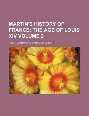 Book cover for Martin's History of France Volume 2; The Age of Louis XIV