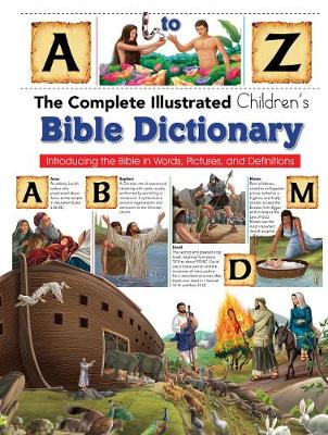 Book cover for Complete Illustrated Children's Bible Dictionary: Introducting the Bible in Words, Pictures and Definitions