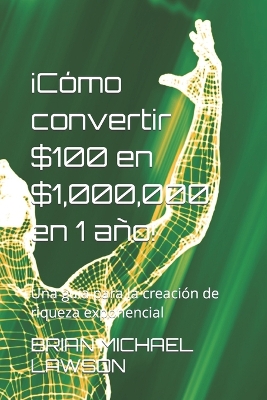 Book cover for ¡Cómo convertir $100 en $1,000,000 en 1 año!