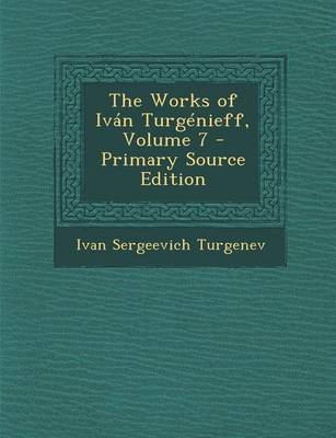 Book cover for The Works of Ivan Turgenieff, Volume 7 - Primary Source Edition
