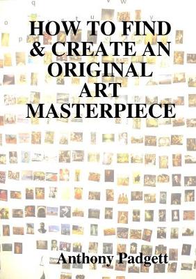 Book cover for HOW TO FIND & CREATE AN ORIGINAL ART MASTERPIECE