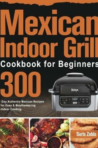 Cover of Mexican Indoor Grill Cookbook for Beginners