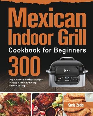 Cover of Mexican Indoor Grill Cookbook for Beginners