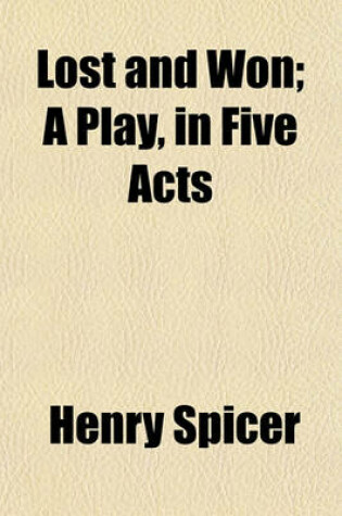 Cover of Lost and Won; A Play, in Five Acts