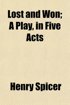 Book cover for Lost and Won; A Play, in Five Acts