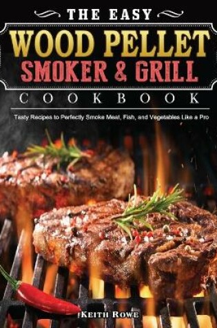 Cover of The Easy Wood Pellet Smoker and Grill Cookbook