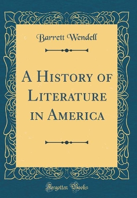 Book cover for A History of Literature in America (Classic Reprint)