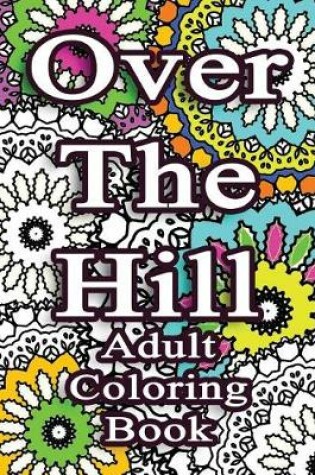 Cover of Over the Hill Adult Coloring Book
