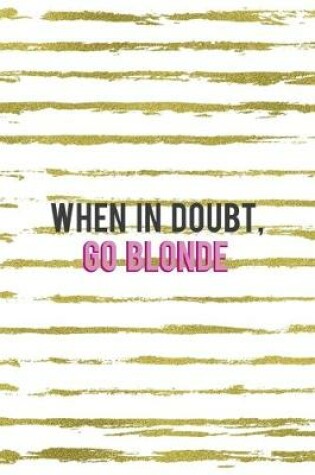 Cover of When In Doubt Go Blonde