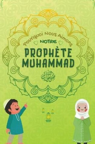 Cover of Pourquoi Nous Aimons Notre Prophete Muhammad