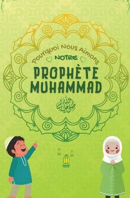 Book cover for Pourquoi Nous Aimons Notre Prophete Muhammad