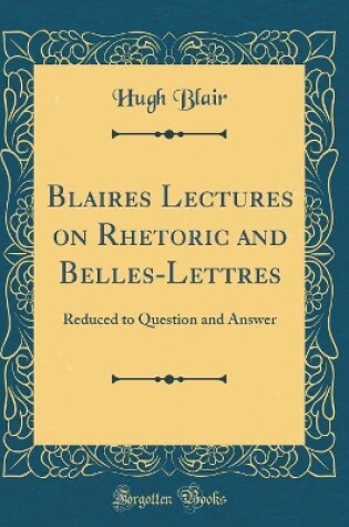Cover of Blaires Lectures on Rhetoric and Belles-Lettres