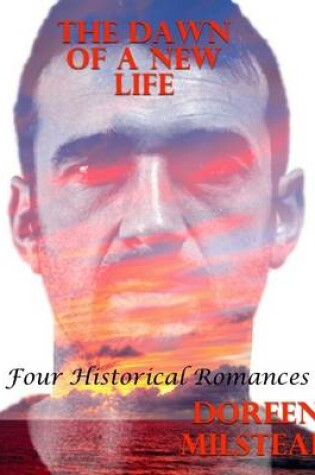 Cover of The Dawn of a New Life: Four Historical Romances