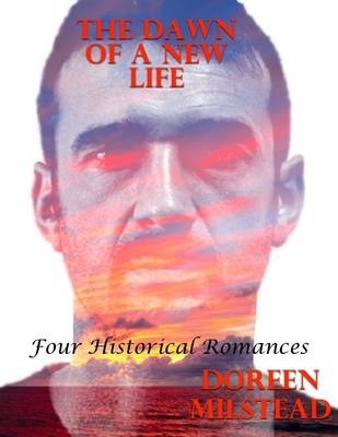 Book cover for The Dawn of a New Life: Four Historical Romances