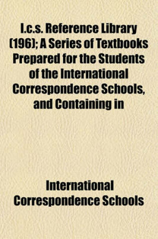 Cover of I.C.S. Reference Library (196); A Series of Textbooks Prepared for the Students of the International Correspondence Schools, and Containing in