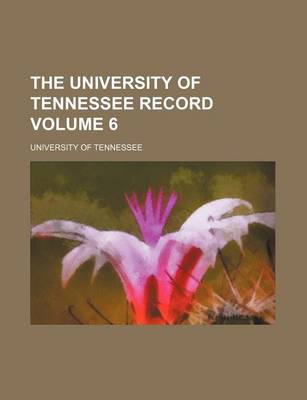 Book cover for The University of Tennessee Record Volume 6
