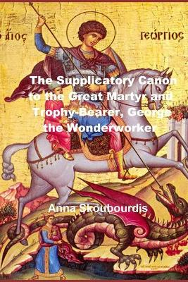 Book cover for The Supplicatory Canon to the Great Martyr and Trophy-Bearer, George the Wonderworker