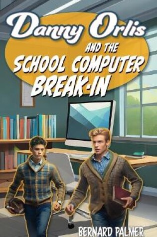 Cover of Danny Orlis and the School Computer Break-In