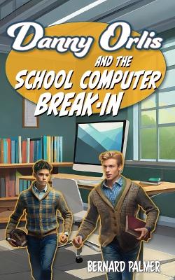 Book cover for Danny Orlis and the School Computer Break-In