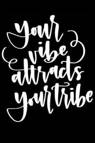 Cover of Your Vibe Attracks Your Tribe