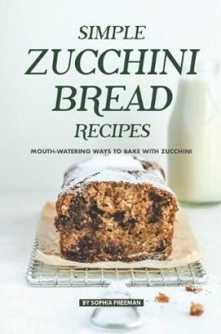 Cover of Simple Zucchini Bread Recipes