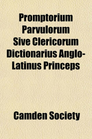 Cover of Promptorium Parvulorum Sive Clericorum Dictionarius Anglo-Latinus Princeps