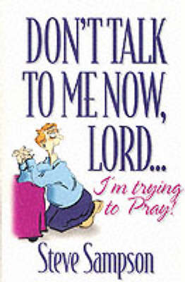 Cover of Don't Talk to Me Now, Lord...I'm Trying to Pray