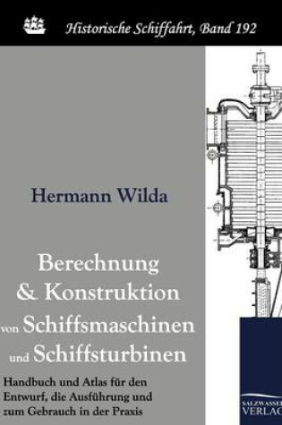 Cover of Berechnung und Konstruktion von Schiffsmaschinen und Schiffsturbinen