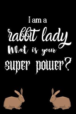 Book cover for I am a rabbit lady What is your super power?
