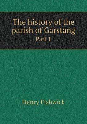 Book cover for The history of the parish of Garstang Part 1