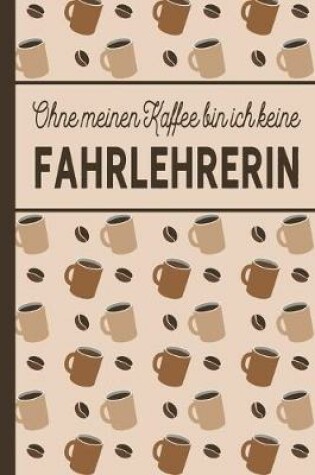 Cover of Ohne meinen Kaffee bin ich keine Fahrlererin