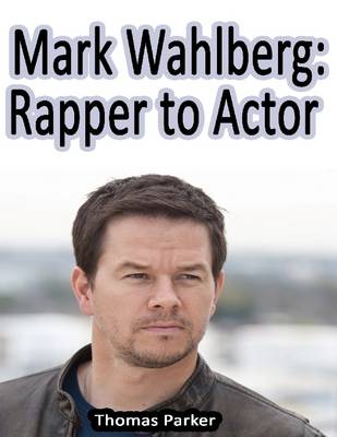 Book cover for Mark Wahlberg: Rapper to Actor