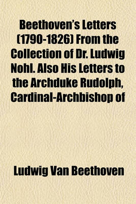 Book cover for Beethoven's Letters (1790-1826) from the Collection of Dr. Ludwig Nohl. Also His Letters to the Archduke Rudolph, Cardinal-Archbishop of